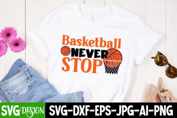 Basketball Never Stop SVG Cut File Graphics Freebies