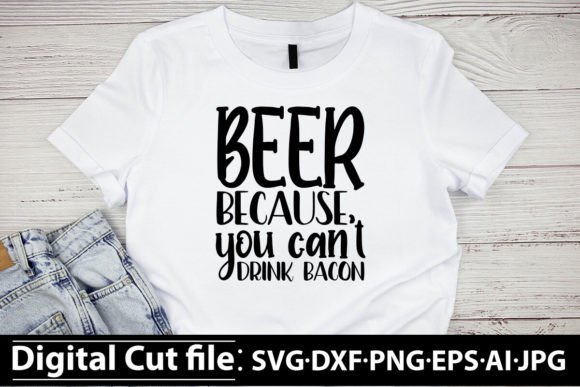 Beer Because You Can't Drink Bacon Graphics Freebies