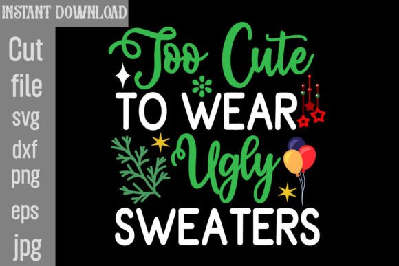Too Cute to Wear Ugly Sweaters SVG Cut F Graphics Freebies
